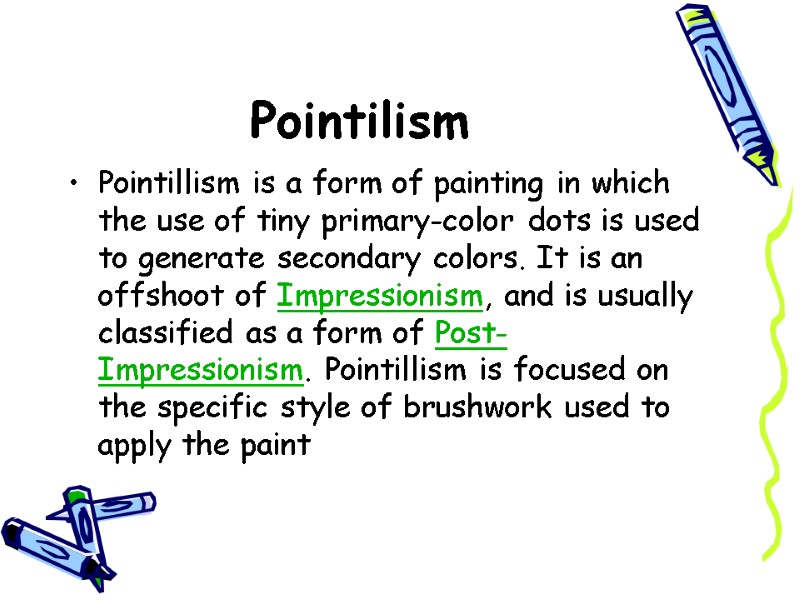 Pointilism  Pointillism is a form of painting in which the use of tiny
